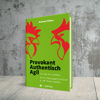 Provokant – Authentisch – Agil