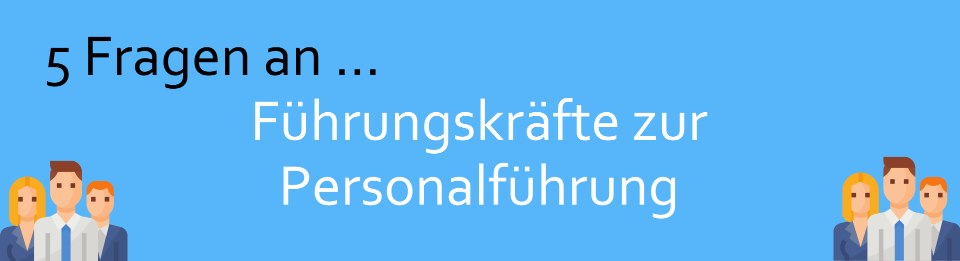 Header Beitrag 5 Fragen an Führungskräfte zur Personalführung