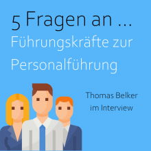 5 Fragen zur Personalführung – Interview mit Thomas Belker