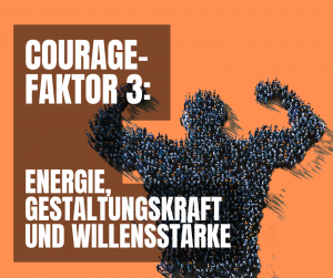 Courage-Faktor 3 Energie