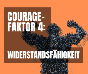 Courage-Faktor 4 Widerstandsfähigkeit