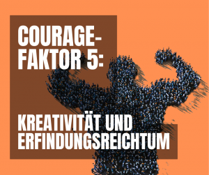 Courage-Faktor 5 Kreativität