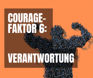 Courage-Faktor 6 Verantwortung
