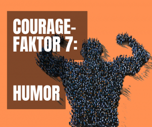 Courage-Faktor 7 Humor