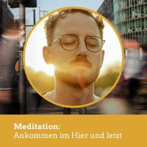 Mediationen Auf der Suche nach dem Hier + Jetzt Daniel Rieber Meditation: Ankommen im Hier und Jetzt