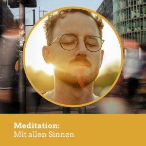 Mediationen Auf der Suche nach dem Hier + Jetzt Daniel Rieber Meditation: Mit allen Sinnen
