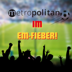 metropolitan im EM-Fieber